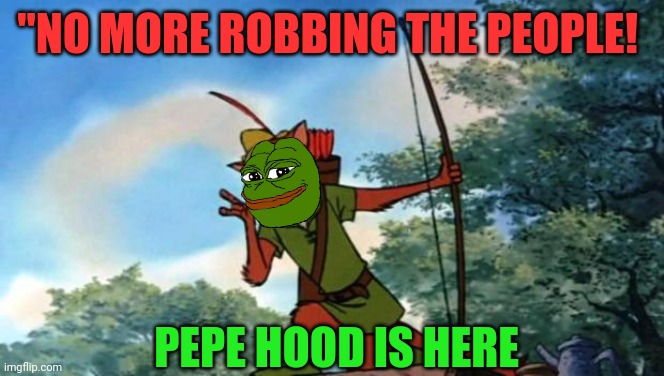 Pepe Hood | "NO MORE ROBBING THE PEOPLE! PEPE HOOD IS HERE | image tagged in robin hood disney,pepe the frog,dank memes | made w/ Imgflip meme maker