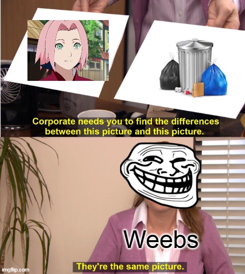 Trash | Weebs | image tagged in memes,they're the same picture,naruto shippuden | made w/ Imgflip meme maker