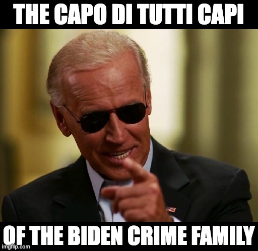Capo | THE CAPO DI TUTTI CAPI; OF THE BIDEN CRIME FAMILY | image tagged in cool joe biden | made w/ Imgflip meme maker