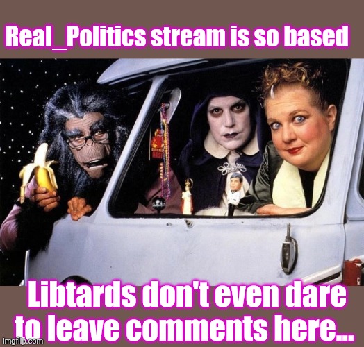 Tell 'em Powder | Real_Politics stream is so based; Libtards don't even dare to leave comments here... | image tagged in libtards,blow,memes about memeing,vote trump | made w/ Imgflip meme maker