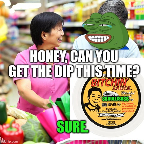 Pepe wins again | HONEY, CAN YOU GET THE DIP THIS TIME? $$BULLISH$$; SURE. | image tagged in pepe the frog,cryptocurrency,crypto,elon musk,doge | made w/ Imgflip meme maker