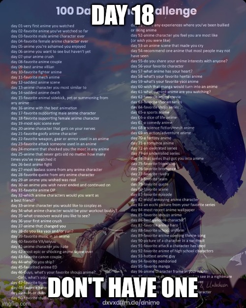 100 day anime challenge | DAY 18; DON'T HAVE ONE | image tagged in 100 day anime challenge | made w/ Imgflip meme maker