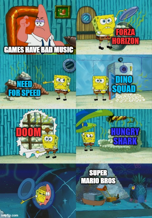 music | FORZA HORIZON; GAMES HAVE BAD MUSIC; NEED FOR SPEED; DINO SQUAD; DOOM; HUNGRY SHARK; SUPER MARIO BROS | image tagged in spongebob diapers meme,gaming,music | made w/ Imgflip meme maker