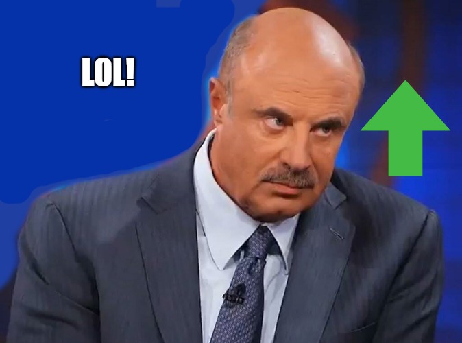 LOL! | image tagged in dr phil | made w/ Imgflip meme maker
