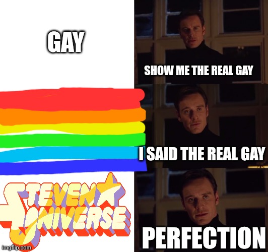 Example: Garnet | GAY; SHOW ME THE REAL GAY; I SAID THE REAL GAY; PERFECTION | image tagged in perfection | made w/ Imgflip meme maker