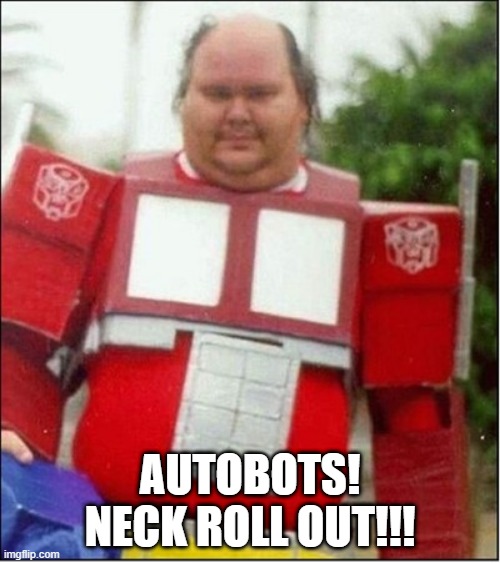 Wonder if The Helmet Fits? | AUTOBOTS! NECK ROLL OUT!!! | image tagged in transformers | made w/ Imgflip meme maker
