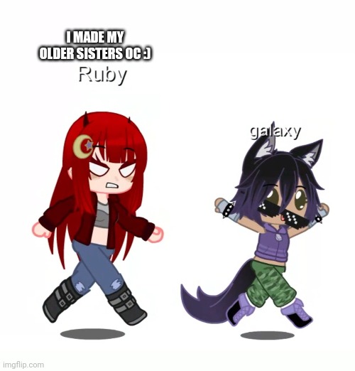 My sister's is ruby | I MADE MY OLDER SISTERS OC :) | made w/ Imgflip meme maker
