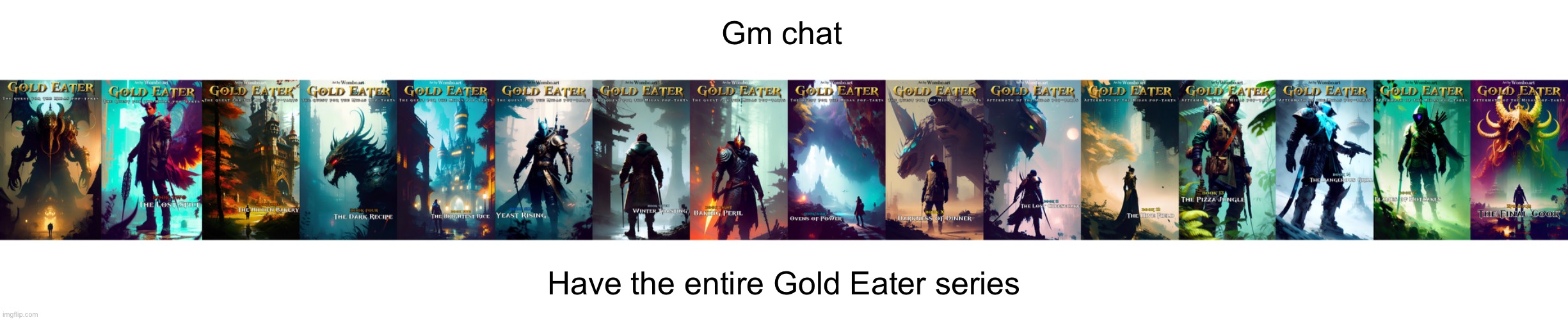 Gonna play clash of clans, bye chat | Gm chat; Have the entire Gold Eater series | made w/ Imgflip meme maker