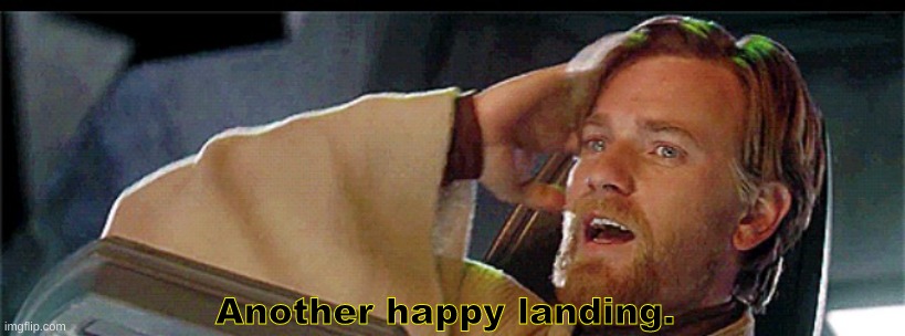 Another happy landing | Another happy landing. | image tagged in another happy landing | made w/ Imgflip meme maker