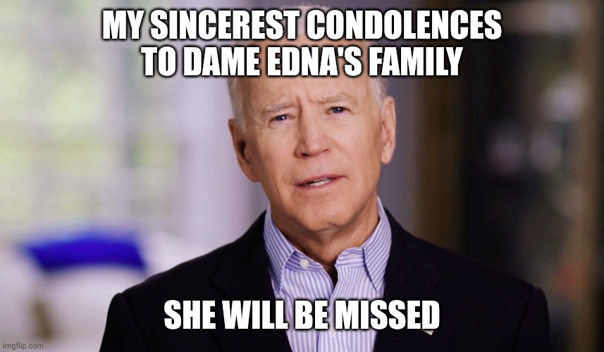 RIP Barry Humphries | MY SINCEREST CONDOLENCES TO DAME EDNA'S FAMILY; SHE WILL BE MISSED | image tagged in memes,joe biden,dame edna,australia | made w/ Imgflip meme maker