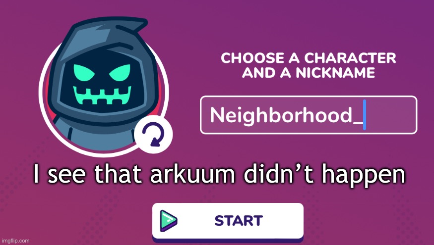 Neighborhood_ Announcement Temp | I see that arkuum didn’t happen | image tagged in neighborhood_ announcement temp | made w/ Imgflip meme maker