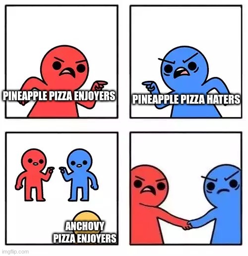 Fishy Pizza | PINEAPPLE PIZZA HATERS; PINEAPPLE PIZZA ENJOYERS; ANCHOVY PIZZA ENJOYERS | image tagged in red blue,pizza,pineapple pizza,anchovy,argument | made w/ Imgflip meme maker