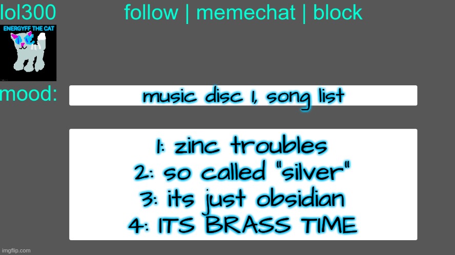 Lol300 announcement temp 3 | music disc 1, song list; 1: zinc troubles
2: so called "silver"
3: its just obsidian
4: ITS BRASS TIME | image tagged in lol300 announcement temp 3 | made w/ Imgflip meme maker