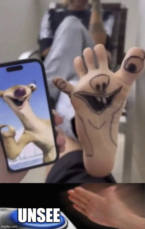 sid the sloth the foot | UNSEE | image tagged in sloth,foot,funny,memes,weird | made w/ Imgflip meme maker
