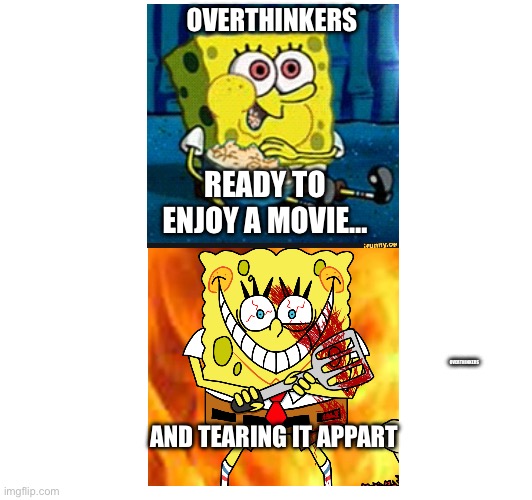 Overthinkers watching a movie | OVERTHINKERS; READY TO ENJOY A MOVIE…; OVERTHINKERS; AND TEARING IT APPART | image tagged in adhd,autism,funny memes | made w/ Imgflip meme maker