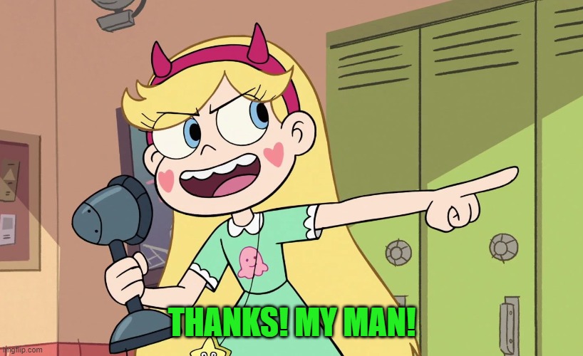 Star Butterfly | THANKS! MY MAN! | image tagged in star butterfly | made w/ Imgflip meme maker