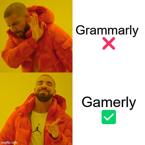 dont ask why im back.. | Grammarly 
❌; Gamerly
✅ | image tagged in memes,drake hotline bling | made w/ Imgflip meme maker