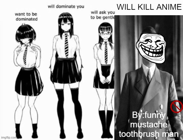 funny toothbruh looking like mustache | WILL KILL ANIME; By:funny mustache toothbrush man | image tagged in domination stats | made w/ Imgflip meme maker
