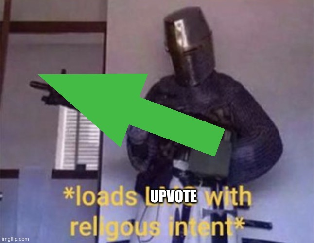 Loads LMG with religious intent | UPVOTE | image tagged in loads lmg with religious intent | made w/ Imgflip meme maker