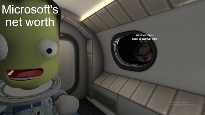 Jeb meets space hobo | Microsoft's net worth; Windows phone about to bankrupt them | image tagged in jeb meets space hobo | made w/ Imgflip meme maker