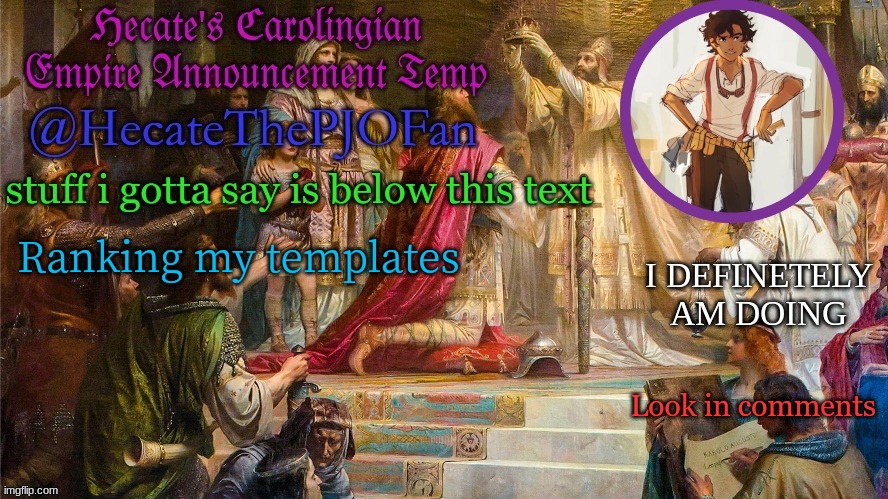 Hecate's Carolingian Empire Announcement Temp (Thx Hecate) | Ranking my templates; Look in comments | image tagged in hecate's carolingian empire announcement temp thx hecate | made w/ Imgflip meme maker