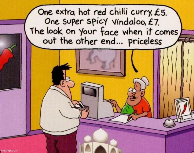 Indian takeaway | image tagged in indian carry out,chilli curry,spicy vindaloo,look on your face,when it comes out,priceless | made w/ Imgflip meme maker