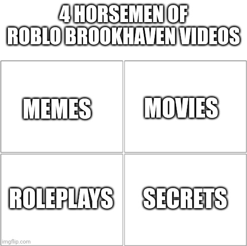 yeaa | 4 HORSEMEN OF ROBLO BROOKHAVEN VIDEOS; MOVIES; MEMES; ROLEPLAYS; SECRETS | image tagged in the 4 horsemen of,roblox,roblox meme | made w/ Imgflip meme maker