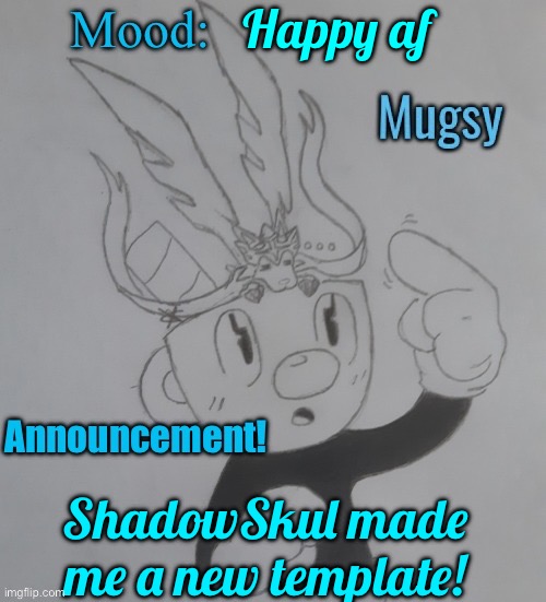 Thanks ShadowSkul :) | Happy af; ShadowSkul made me a new template! | image tagged in mugmangoeseeeee announcement template v3 | made w/ Imgflip meme maker