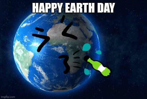 Earth day | HAPPY EARTH DAY | image tagged in earth day | made w/ Imgflip meme maker