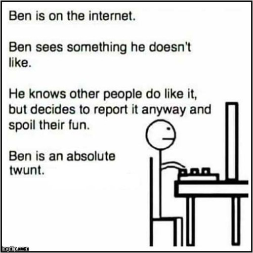 Warning: There Are A Few 'Bens' Out There ! | image tagged in internet,downvoting,spoiler,dark humour | made w/ Imgflip meme maker