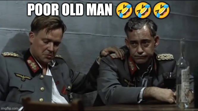 Drunk Germans | POOR OLD MAN 🤣🤣🤣 | image tagged in funny memes | made w/ Imgflip meme maker