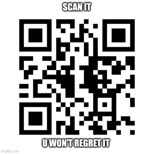 Send it to ur friends | SCAN IT; U WON'T REGRET IT | image tagged in rickroll,rickrolling,qr code | made w/ Imgflip meme maker