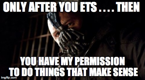 Permission Bane Meme | ONLY AFTER YOU ETS . . . . THEN  YOU HAVE MY PERMISSION TO DO THINGS THAT MAKE SENSE | image tagged in memes,permission bane | made w/ Imgflip meme maker