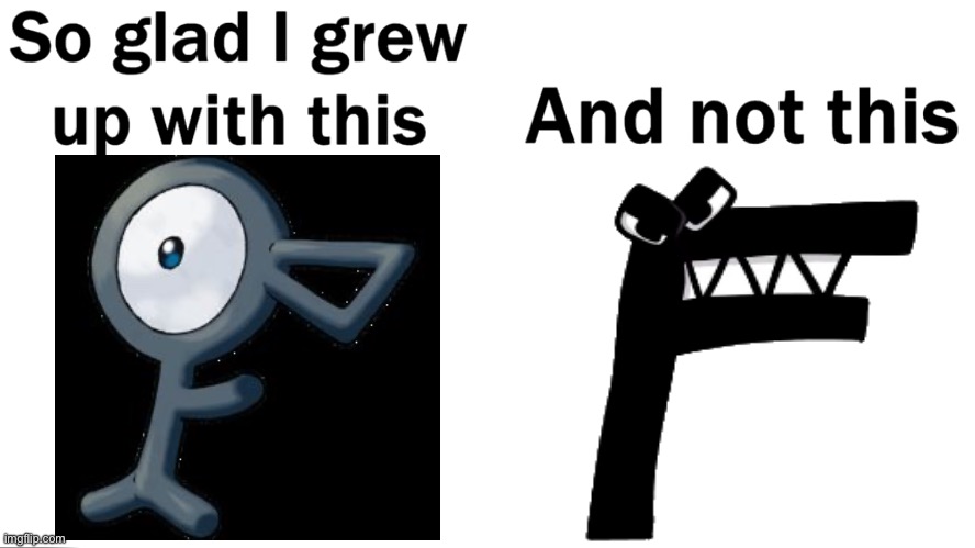 Unown F>alphabet lore F | image tagged in so glad i grew up with this | made w/ Imgflip meme maker