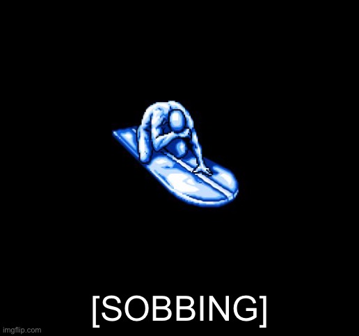 Silver Surfer Sobbing  | [SOBBING] | image tagged in silver surfer sobbing | made w/ Imgflip meme maker