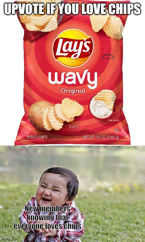 UPVOTE IF YOU LOVE CHIPS New members knowing that everyone loves chips | image tagged in memes,evil toddler | made w/ Imgflip meme maker