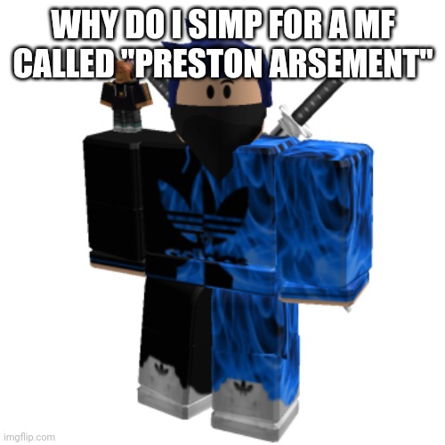 Zero Frost | WHY DO I SIMP FOR A MF CALLED "PRESTON ARSEMENT" | image tagged in zero frost | made w/ Imgflip meme maker