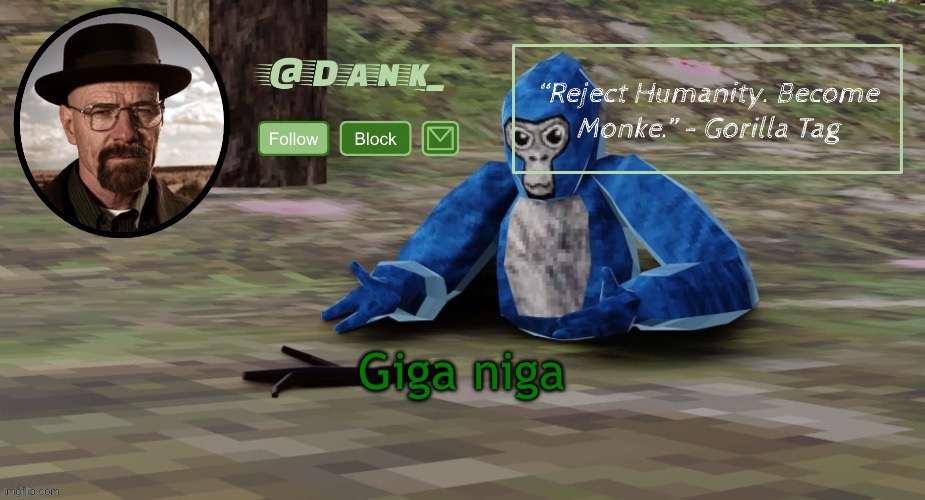 Gorilla Tag temp (by del) | Giga Nigg | image tagged in gorilla tag temp by del | made w/ Imgflip meme maker