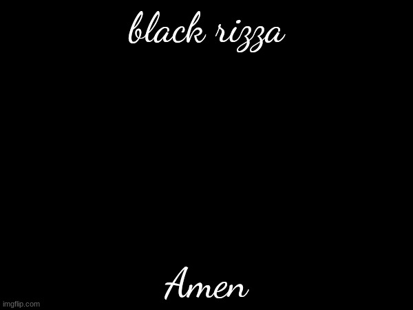 black rizza; Amen | made w/ Imgflip meme maker