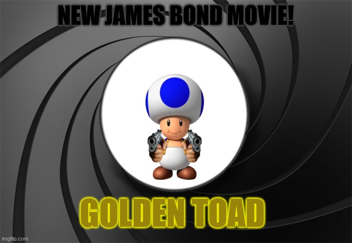 00 Toad | NEW JAMES BOND MOVIE! GOLDEN TOAD | image tagged in james bond gun barrel | made w/ Imgflip meme maker