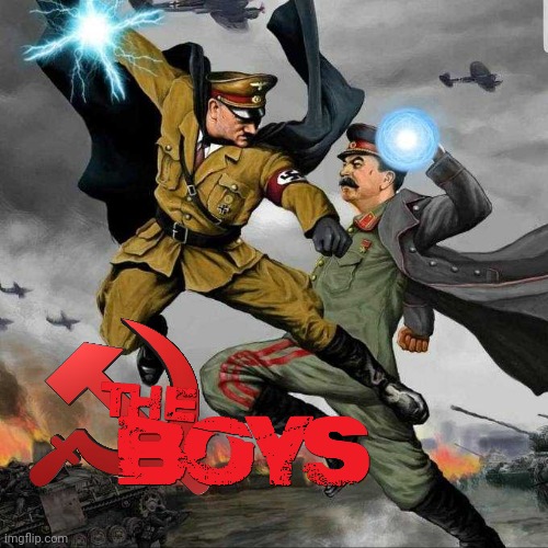 i have no clue why i did this | image tagged in stalin vs hitler,the boys | made w/ Imgflip meme maker