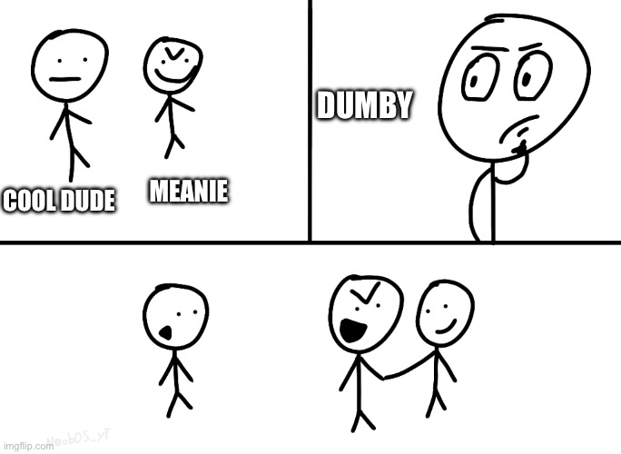 Example | DUMBY; MEANIE; COOL DUDE | image tagged in stickman chooses wrong person,example | made w/ Imgflip meme maker