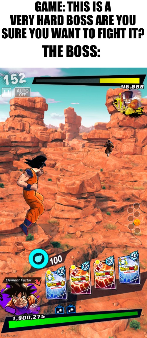 THE BOSS:; GAME: THIS IS A VERY HARD BOSS ARE YOU SURE YOU WANT TO FIGHT IT? | image tagged in dbz | made w/ Imgflip meme maker