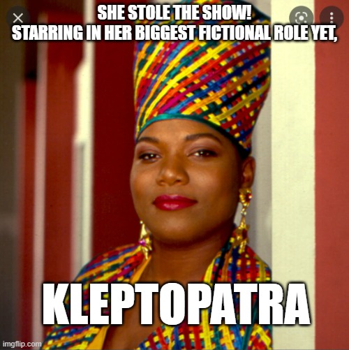 NETFLIX alleged absurdity: Identity Theft Actualized | SHE STOLE THE SHOW!
STARRING IN HER BIGGEST FICTIONAL ROLE YET, KLEPTOPATRA | image tagged in netflix adaptation,identity theft,identity politics,cultural marxism,shakespeare,julius caesar | made w/ Imgflip meme maker