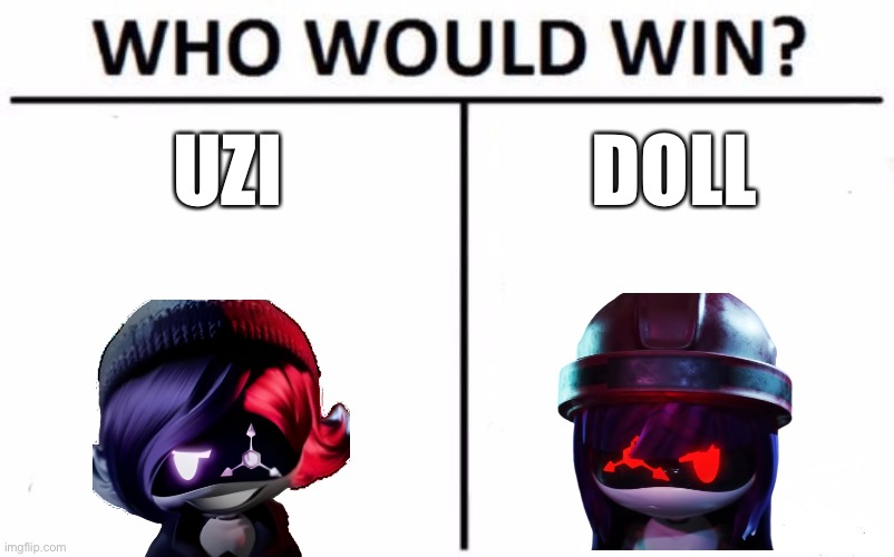 Who Would Win? Meme | UZI; DOLL | image tagged in memes,who would win | made w/ Imgflip meme maker