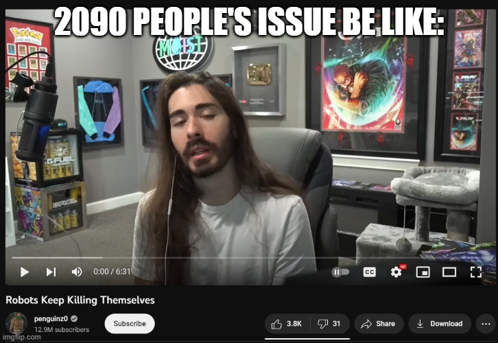2090 People's Issues be like: | 2090 PEOPLE'S ISSUE BE LIKE: | image tagged in future,robot,moist,youtube,ai,sigh | made w/ Imgflip meme maker