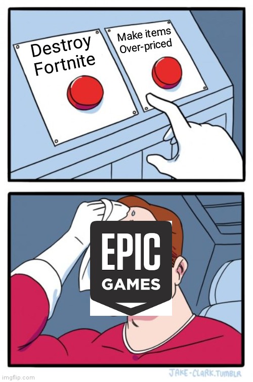 Two Buttons | Make items Over-priced; Destroy Fortnite | image tagged in memes,two buttons | made w/ Imgflip meme maker