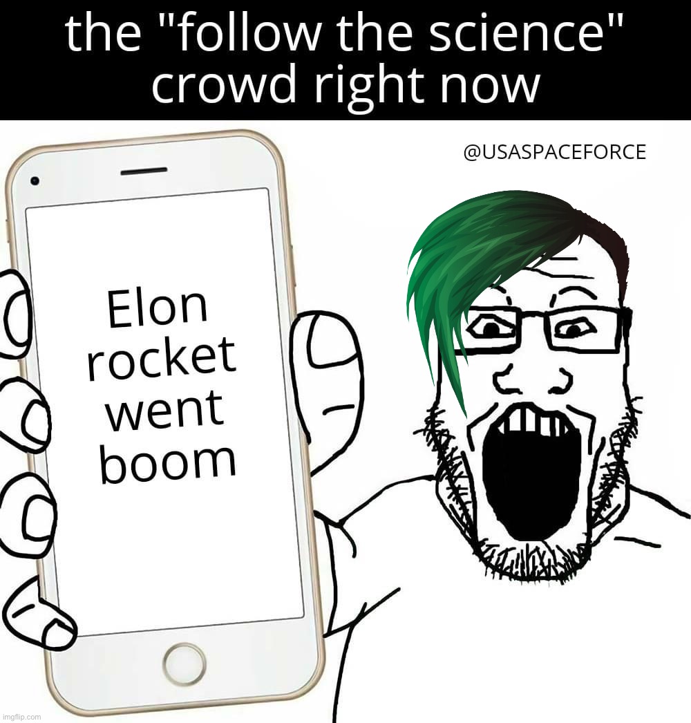 This was a pretty good meme but I added woke green hair to the soyjak to make him even sillier. #conservativeparty | image tagged in the follow the science crowd right now,soyjak,conservative party,elon musk,follow the science,trust me bro | made w/ Imgflip meme maker