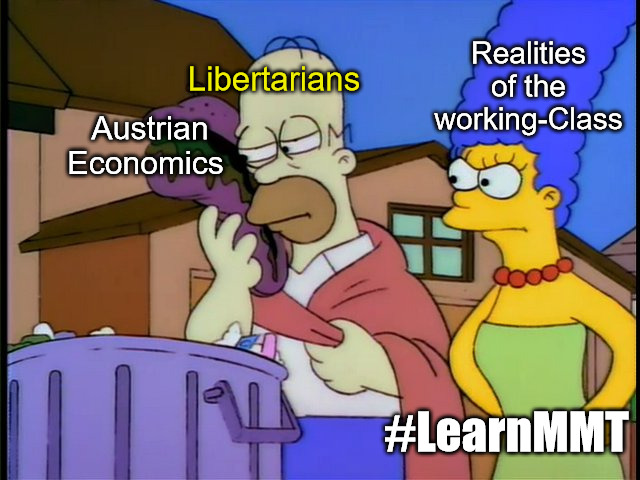 Homer stale sandwich | Realities of the working-Class; Austrian Economics; Libertarians; #LearnMMT | image tagged in homer stale sandwich,mmt,modern monetary theory,libertarians,austrrian economics | made w/ Imgflip meme maker