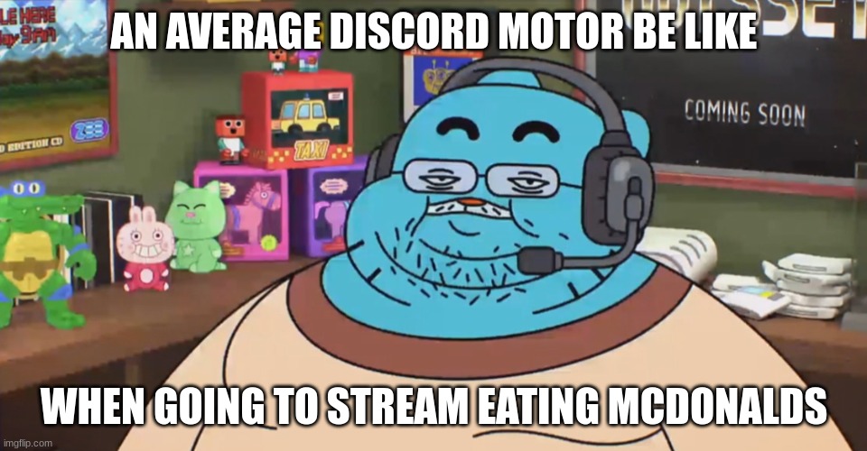 discord moderator | AN AVERAGE DISCORD MOTOR BE LIKE; WHEN GOING TO STREAM EATING MCDONALDS | image tagged in discord moderator | made w/ Imgflip meme maker